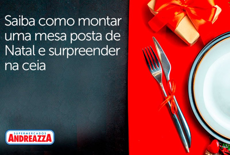Saiba como montar uma mesa posta de Natal e surpreender na ceia -  Supermercados Andreazza